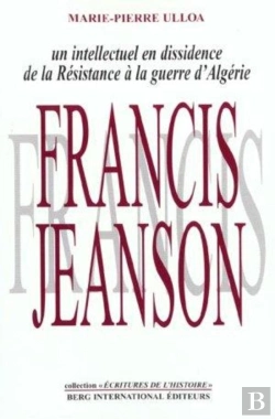Bertrand.pt - Francis Jeanson Un Intellectuel En Dissidence ; De La Resistance A La Guerre D'Algerie