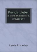 Francis Lieber His Life And Political Philosophy