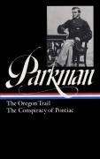 Francis Parkman: The Oregon Trail, The Conspiracy Of Pontiac (Loa #53)