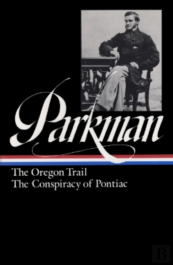 Bertrand.pt - Francis Parkman: The Oregon Trail, The Conspiracy Of Pontiac (Loa #53)