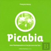 Francis Picabia, Jean Rastaquouère Et Les Farceurs De L'Art T.2