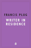Francis Plug: Writer In Residence