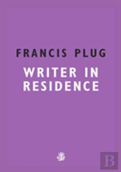 Francis Plug: Writer In Residence