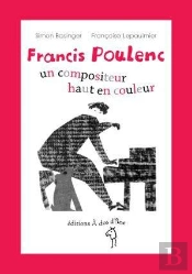 Francis Poulenc ; Un Compositeur Haut En Couleur