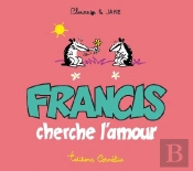 Francis T.3 ; Francis Cherche L'Amour