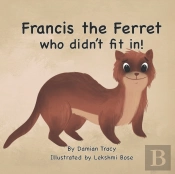 Francis The Ferret Who Didn'T Fit In