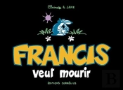 Francis Tome 2 : Francis Veut Mourir
