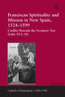 Franciscan Spirituality And Mission In New Spain, 1524-1599