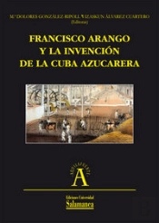 Francisco Arango Y La Invención De La Cuba Azucarera