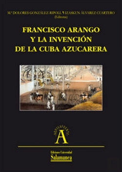 Bertrand.pt - Francisco Arango Y La Invención De La Cuba Azucarera