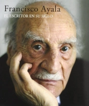 Francisco Ayala. Escritor En Su Siglo, El