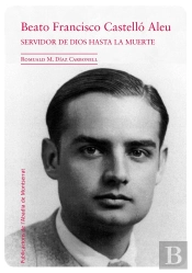Francisco Castelló Aleu. Servidor De Dios Hasta La Muerte
