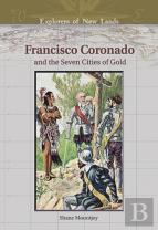 Francisco Coronado And The Seven Cities Of Gold