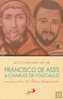 Bertrand.pt - Francisco De Assis E Charles De Foucauld