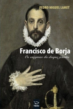 Bertrand.pt - Francisco de Borja. Os enigmas do duque jesuíta