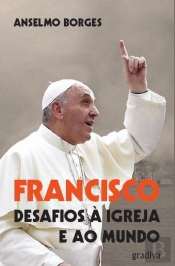 Francisco - Desafios à Igreja e ao Mundo