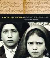 Francisco e Jacinta Marto - Candeias que Deus Acendeu