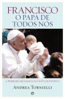 Francisco: O Papa de Todos Nós
