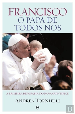 Bertrand.pt - Francisco: O Papa de Todos Nós