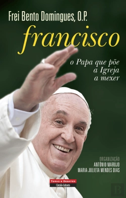 Bertrand.pt - Francisco. o Papa Que Põe a Igreja a Mexer