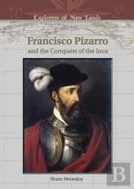 Francisco Pizarro And The Conquest Of The Inca