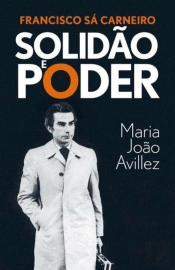 Francisco Sá Carneiro: Solidão e Poder