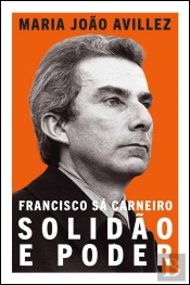 Francisco Sá Carneiro - Solidão e Poder