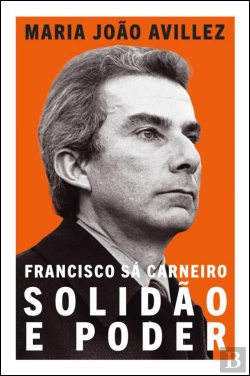 Bertrand.pt - Francisco Sá Carneiro - Solidão e Poder