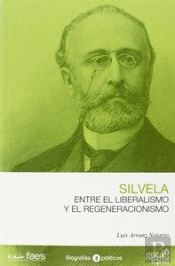 Francisco Silvela. Entre El Liberalismo Y El Regeneracionismo