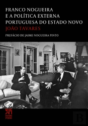 Franco Nogueira e a Política Externa Portuguesa do Estado Novo