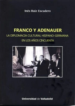 Bertrand.pt - Franco Y Adenauer. La Diplomacia Cultural Hispano-Germana En Los Años Cincuenta