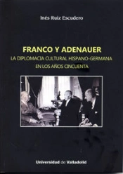 Franco Y Adenauer. La Diplomacia Cultural Hispano-Germana En Los Años Cincuenta