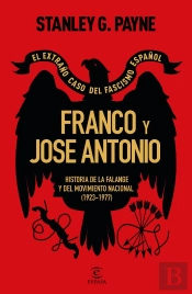 Franco Y Jose Antonio. El Extraño Caso Del Fascismo Español