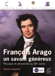 François Arago, Un Savant Généreux ; Physique Et Astronomie Au Xixe Siècle
