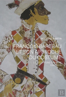 Bertrand.pt - François Barbeau Et Son Approche Du Costume : Le Récit D'Une Carrière (1955-2016)