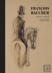 Francois Baucher : L'Homme, La Methode
