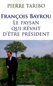 Francois Bayrou Ou L'Obsession De L'Elysee