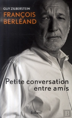 Bertrand.pt - François Berléand ; Petite Conversation Entre Amis