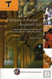 Francois D'Assise Aujourd'Hui. Actes Du Colloque International 8e Centenaire De L'O