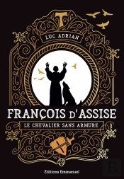 François D'Assise : Le Chevalier Sans Armure