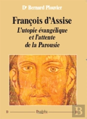 François D'Assise ; L'Utopie Évangélique Et L'Attente De La Parousie