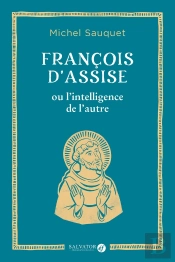 François D'Assise Ou L'Intelligence De L'Autre