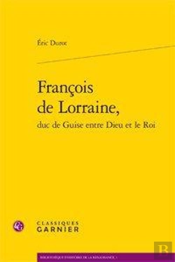 Bertrand.pt - François De Lorraine, Duc De Guise Entre Dieu Et Le Roi