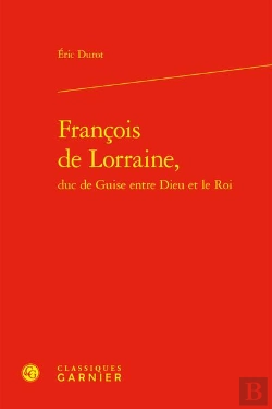 Bertrand.pt - Francois De Lorraine, Duc De Guise Entre Dieu Et Le Roi