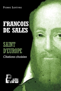 Bertrand.pt - François De Sales : Saint D'Europe ; L5071 ; Citations Choisies
