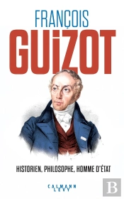François Guizot : Historien, Philosophe, Homme D'État