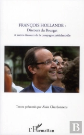 François Hollande : Discours Du Bourget Et Autres Discours De La Campagne Présidentielle