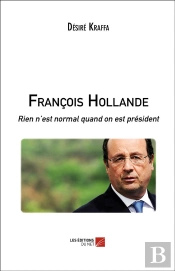 François Hollande ; Rien N'Est Normal Quand On Est Président