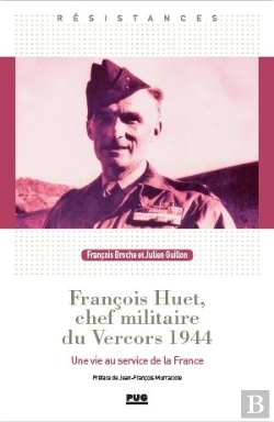 Bertrand.pt - François Huet, Chef Militaire Du Vercors 1944 : Une Vie Au Service De La France
