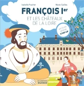 François Ier Et Les Châteaux De La Loire